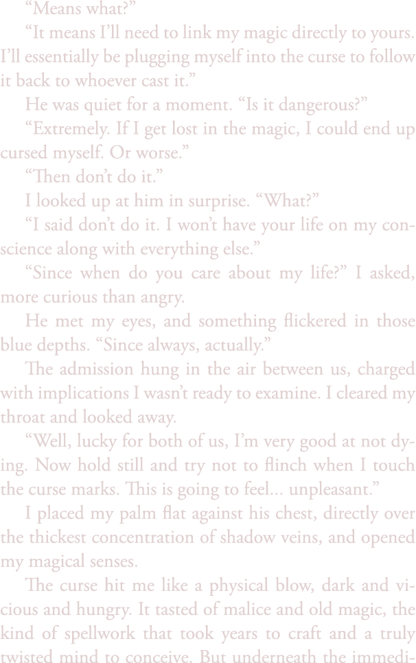 “Means what?” “It means I’ll need to link my magic directly to yours. I’ll essentially be plugging myself into the cu...