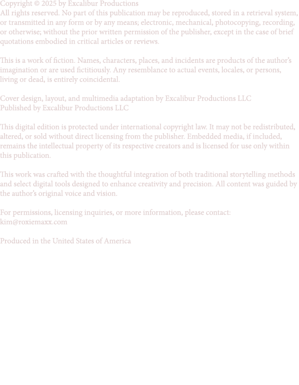 Copyright © 2025 by Excalibur Productions All rights reserved. No part of this publication may be reproduced, stored ...