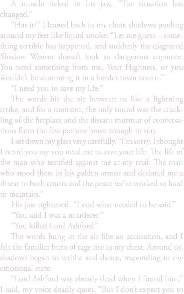 A muscle ticked in his jaw. “The situation has changed.” “Has it?” I leaned back in my chair, shadows pooling around ...