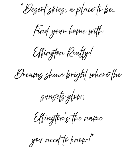 “Desert skies, a place to be… Find your home with Effington Realty! Dreams shine bright where the sunsets glow, Effin...