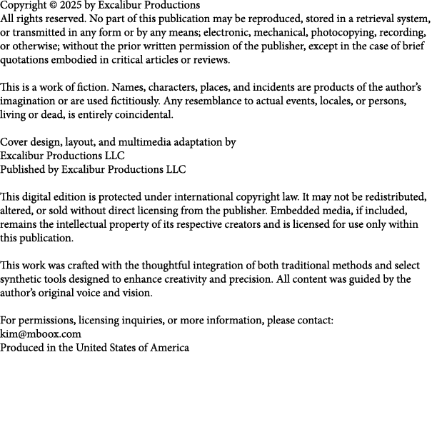 Copyright © 2025 by Excalibur Productions All rights reserved. No part of this publication may be reproduced, stored ...