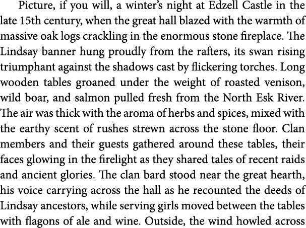 Picture, if you will, a winter’s night at Edzell Castle in the late 15th century, when the great hall blazed with the...