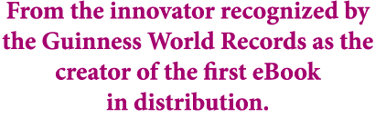 From the innovator recognized by the Guinness World Records as the creator of the first eBook in distribution.