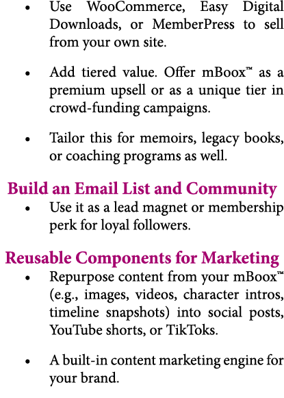 • Use WooCommerce, Easy Digital Downloads, or MemberPress to sell from your own site. • Add tiered value. Offer mBoox...
