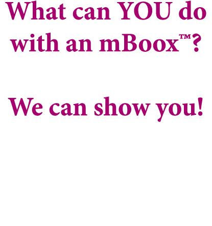 What can YOU do with an mBoox™? We can show you!