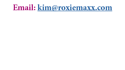 Email: kim@roxiemaxx.com 