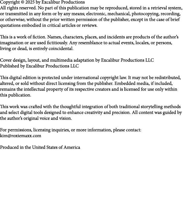 Copyright © 2025 by Excalibur Productions All rights reserved. No part of this publication may be reproduced, stored ...