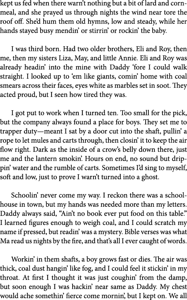 kept us fed when there warn’t nothing but a bit of lard and cornmeal, and she prayed us through nights the wind near ...