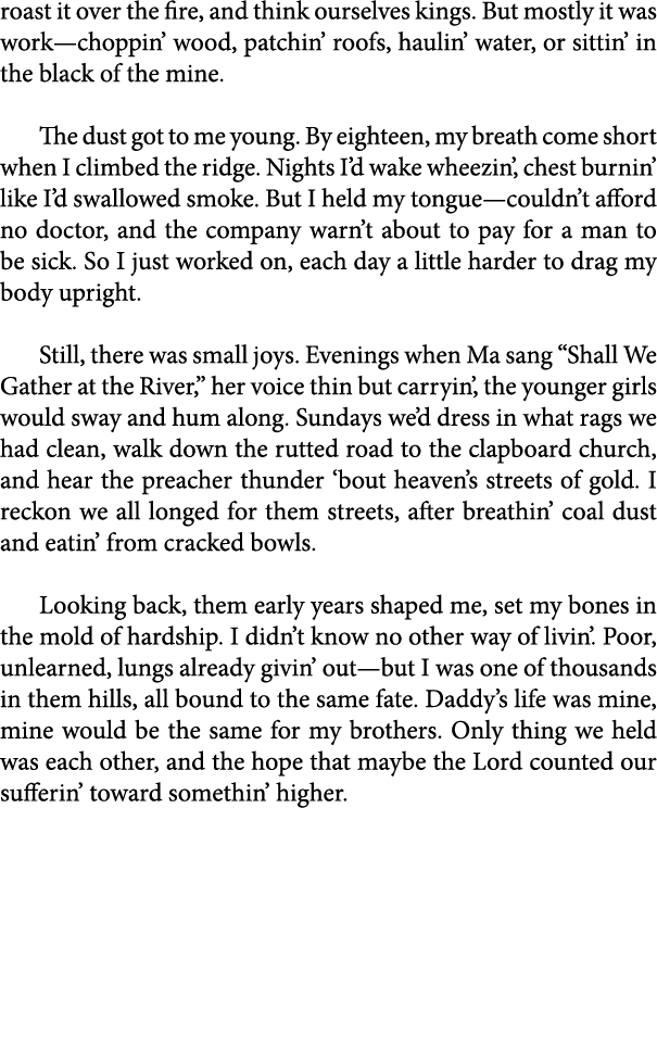 roast it over the fire, and think ourselves kings. But mostly it was work—choppin’ wood, patchin’ roofs, haulin’ wate...