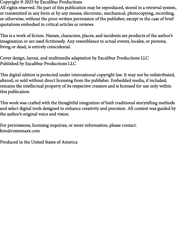 Copyright © 2025 by Excalibur Productions All rights reserved. No part of this publication may be reproduced, stored ...